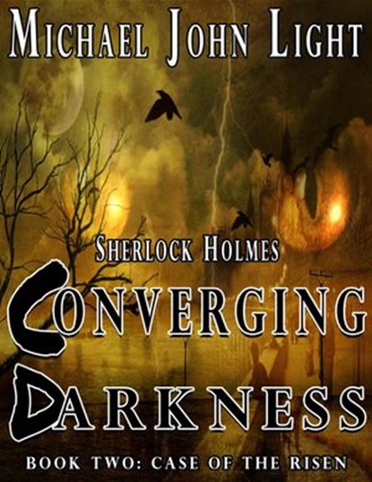 Sherlock Holmes, Converging Darkness, Michael John Light - Ebook - 9781386729679