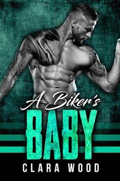 A Biker’s Baby: A Bad Boy Motorcycle Club Romance (O'Halloran MC), CLARA WOOD - Ebook - 9781386739296