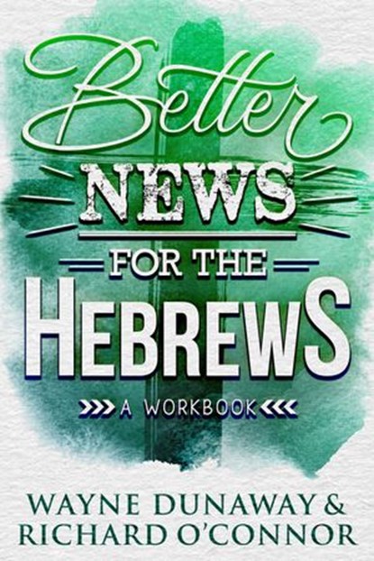 Better News for the Hebrews, Wayne Dunaway ; Richard O'Connor - Ebook - 9781386742487