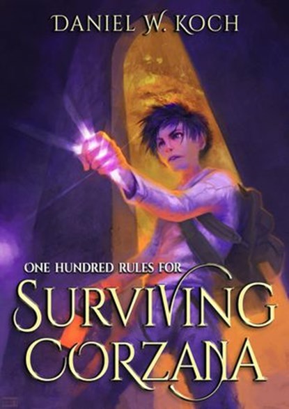 One Hundred Rules for Surviving Corzana, Daniel W. Koch - Ebook - 9781386743057