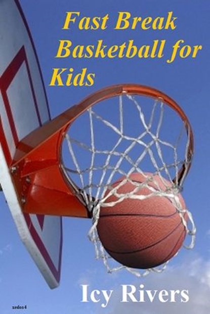 Fast Break Basketball for Kids, Icy Rivers - Ebook - 9781386744665