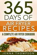 Air Fryer: 365 Days Of Air Fryer Recipes: A Complete Air Fryer Cookbook | Jenna Thompson | 