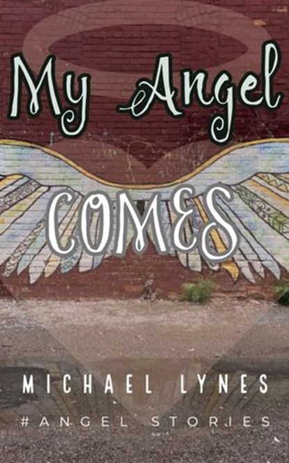 My Angel Comes, Michael Lynes - Ebook - 9781386747536