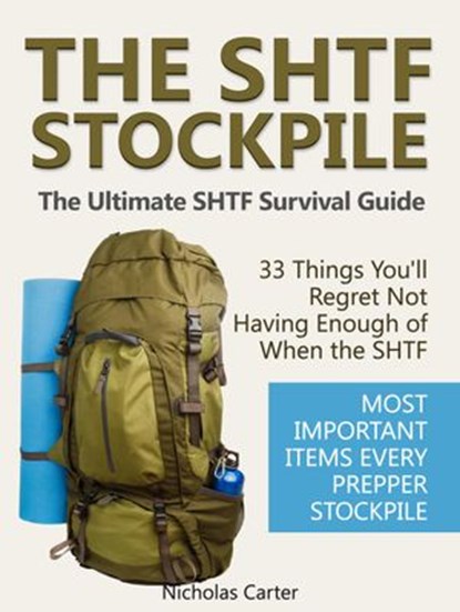 The SHTF Stockpile: The Ultimate SHTF Survival Guide - 33 Things You’ll Regret Not Having Enough of When the SHTF. Most Important Items Every Prepper Stockpile., Nicholas Carter - Ebook - 9781386748892