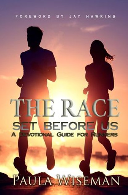 The Race Set Before Us: A Devotional Guide For Runners, Paula Wiseman - Ebook - 9781386750390