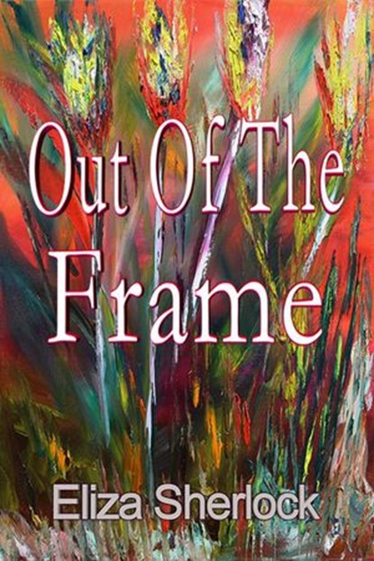 Out Of The Frame, Eliza Sherlock - Ebook - 9781386750444
