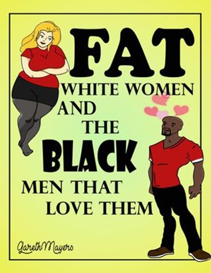 Fat White Women and the Black Men that Love them, Gareth Mayers - Ebook - 9781386755975