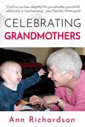 Celebrating Grandmothers: Grandmothers Talk About their Lives | Ann Richardson | 