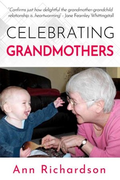 Celebrating Grandmothers: Grandmothers Talk About their Lives, Ann Richardson - Ebook - 9781386761365