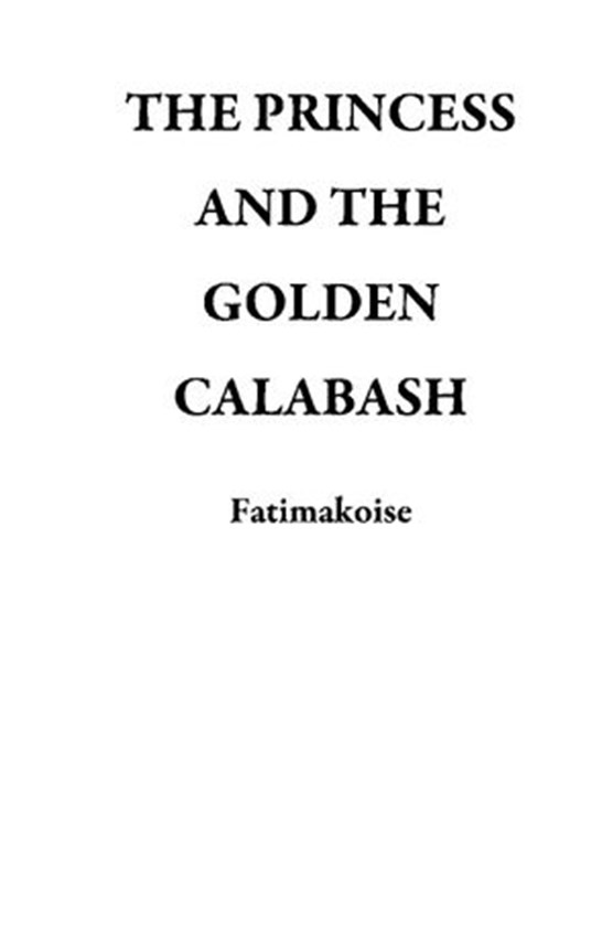 THE PRINCESS AND THE GOLDEN CALABASH