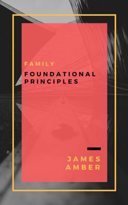 Family: Foundational Principles, James Amber - Ebook - 9781386766971