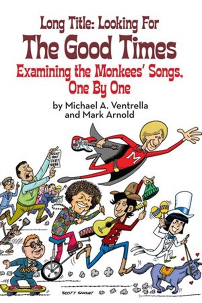 Long Title: Looking for the Good Times; Examining the Monkees' Songs, One by One, Michael A. Ventrella ; Mark Arnold - Ebook - 9781386766995