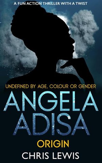 Angela Adisa. Origin: Undefined by Age Colour or Gender., Chris Lewis - Ebook - 9781386769019