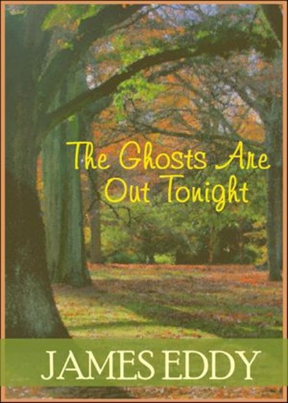 The Ghosts Are Out Tonight, James Eddy - Ebook - 9781386770565