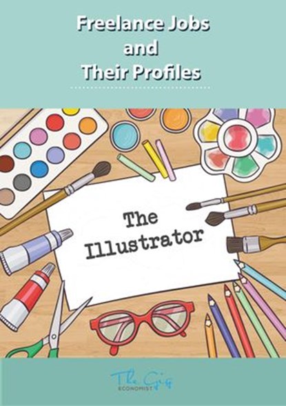 The Freelance Illustrator, The Gig Economist - Ebook - 9781386774532