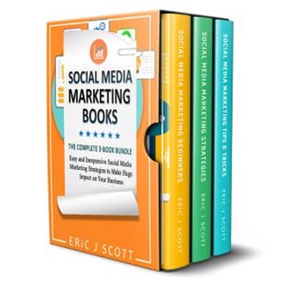 Social Media Marketing Books: 3 Manuscripts in 1 Easy and Inexpensive Social Media Marketing Strategies to Make Huge Impact on Your Business, Eric J Scott - Ebook - 9781386775652