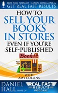 How to Sell Your Books in Stores Even if You’re Self-Published | Daniel Hall | 