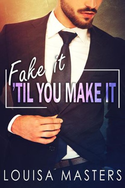 Fake It 'Til You Make It, Louisa Masters - Ebook - 9781386783008