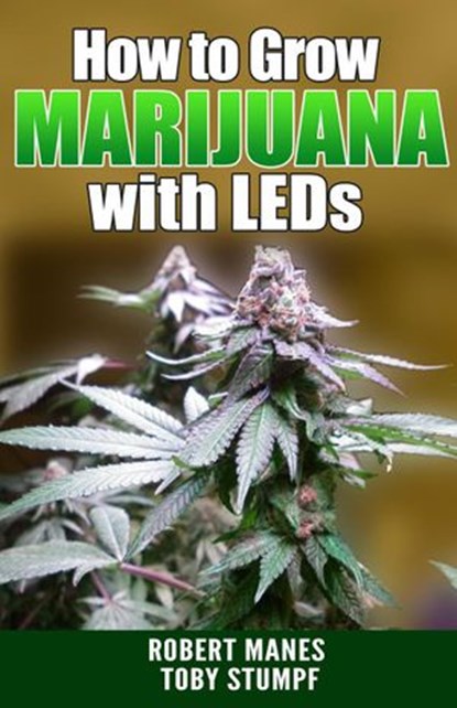 How to Grow Marijuana with LEDs, Robert Manes ; Toby Stumpf - Ebook - 9781386784661