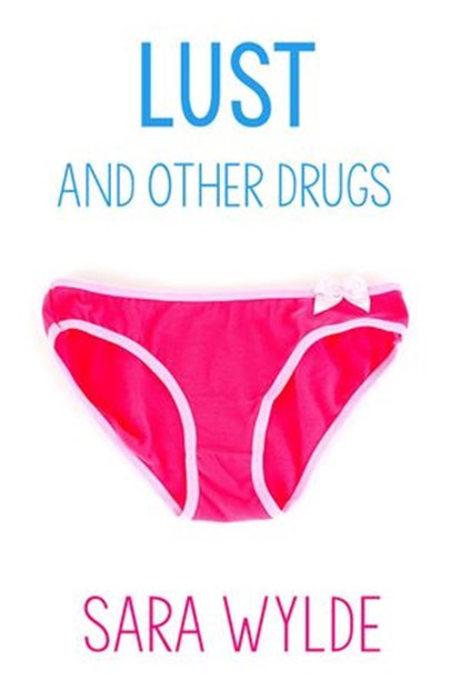 Lust and Other Drugs: A New Adult Friends to Lovers Romantic Comedy, Sara Wylde - Ebook - 9781386785569