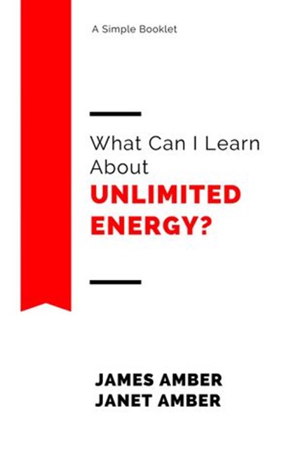 What Can I Learn About Unlimited Energy?, James Amber ; Janet Amber - Ebook - 9781386793151