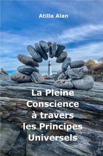 La Pleine Conscience à travers les Principes Universels, Atilla Alan - Ebook - 9781386796138