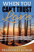 When You Can't Trust Love | Prasenjeet Kumar | 