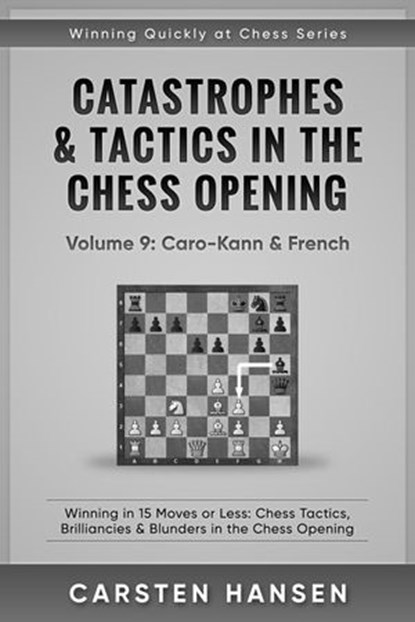 Catastrophes & Tactics in the Chess Opening - Vol 9: Caro-Kann & French, Carsten Hansen - Ebook - 9781386801887