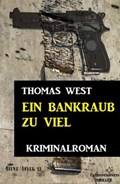 Ein Bankraub zu viel: Kriminalroman | Thomas West | 
