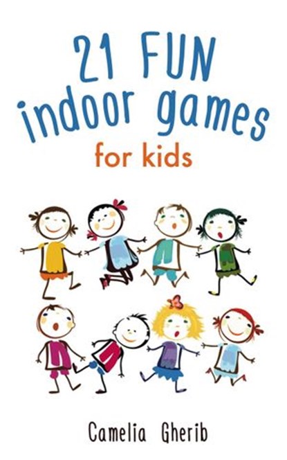 21 Fun Indoor Games for Kids, Camelia Gherib - Ebook - 9781386807490