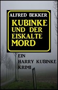 Kubinke und der eiskalte Mord | Alfred Bekker | 