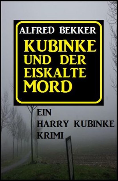 Kubinke und der eiskalte Mord, Alfred Bekker - Ebook - 9781386807520