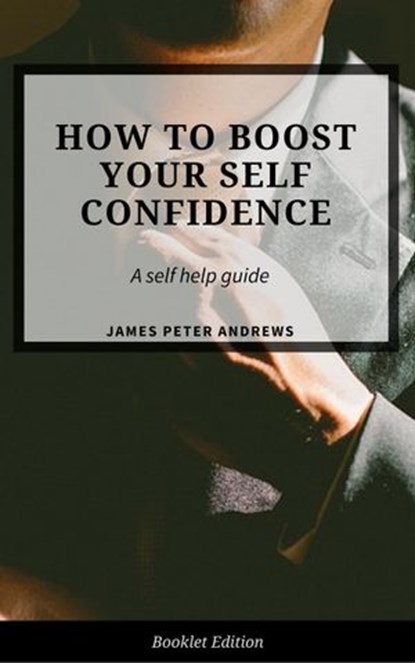 How to Boost Your Self-Confidence, James Peter Andrews - Ebook - 9781386807773