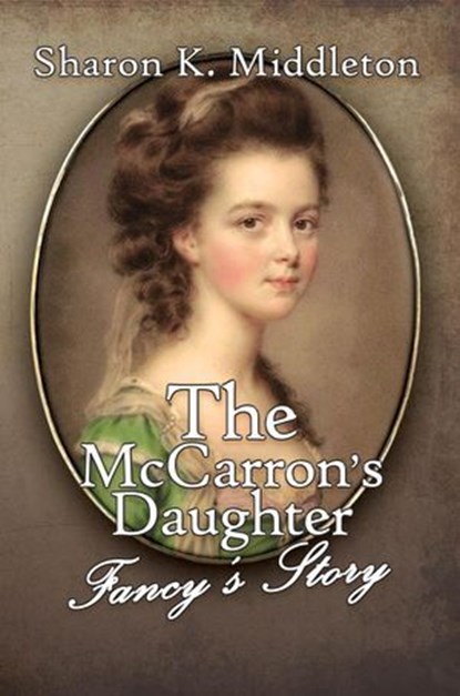 The McCarron's Daughter: Fancy's Story, Sharon K. Middleton - Ebook - 9781386810612