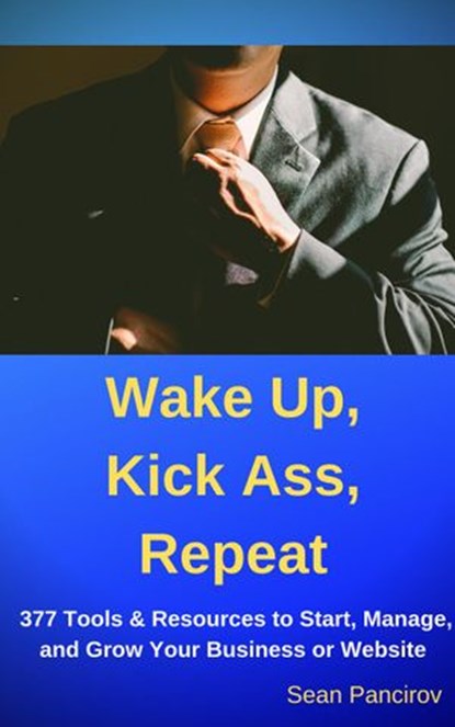 Wake Up, Kick Ass, Repeat, Sean Pancirov - Ebook - 9781386812999