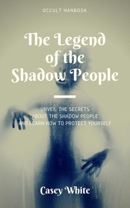The Legend of the Shadow People, Casey White - Ebook - 9781386815426