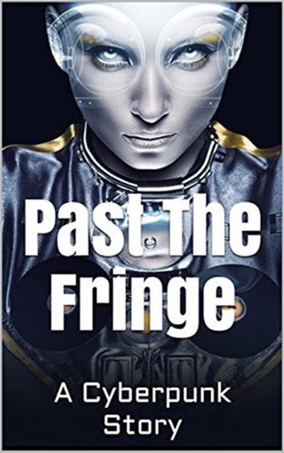 Past the Fringe: A Cyberpunk Story, David Arthur - Ebook - 9781386817079