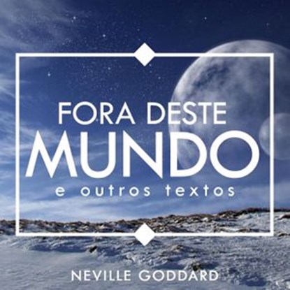 Fora deste Mundo - e outros textos, Neville Goddard - Ebook - 9781386819776