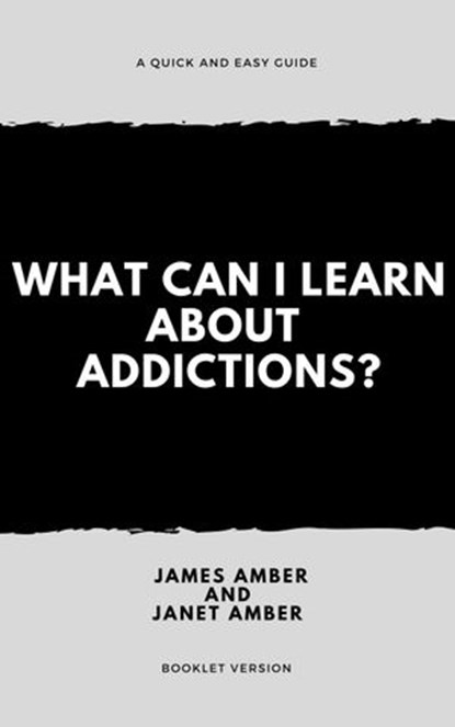 What Can I Learn About Addictions?, James Amber ; Janet Amber - Ebook - 9781386822196