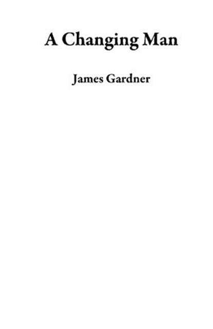 A Changing Man, James Gardner - Ebook - 9781386823087