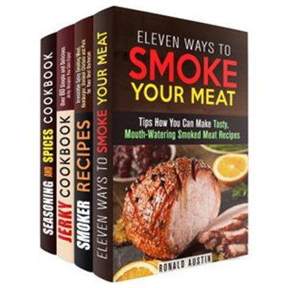 Smoke Your Meat: Mouthwatering Smoked Meat Recipes, Jerky Cookbook and Spice Mixes for Your Best Barbecue, Ronald Austin ; Erica Shaw ; Michael Hansen ; Amber Powell - Ebook - 9781386825333
