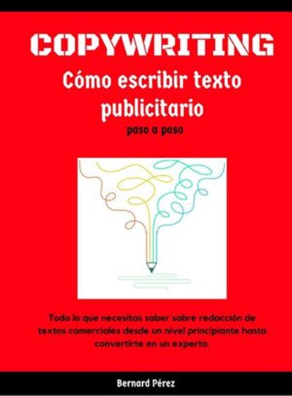 Copywriting: Cómo escribir textos Publicitarios paso a paso., Bernardo Perez - Ebook - 9781386826255