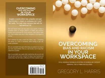 Overcoming Bias and Racism in Your Workplace: A Primer for Minorities in the Business World, Gregory L. Harris - Ebook - 9781386827702