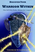 Discover Your Warrior Within: Flee Self-Help Books, Release The Conqueror | Chandler Ignaszewski | 