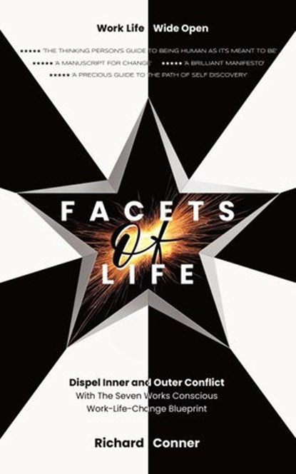 Facets Of Life - Dispel Inner and Outer Conflict with The Seven Works Conscious Work-Life-Change Blueprint, Richard Conner - Ebook - 9781386828556