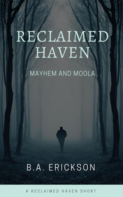 Reclaimed Haven: Mayhem and Moola, B.A. Erickson - Ebook - 9781386829034