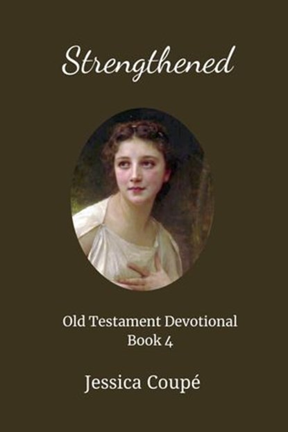 Strengthened: Old Testament Devotional ~ Book 4, Jessica Coupe - Ebook - 9781386831143
