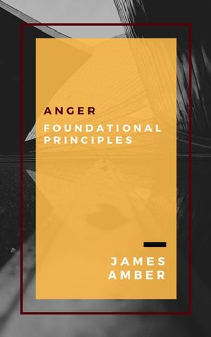 Anger: Foundational Principles, James Amber - Ebook - 9781386832706