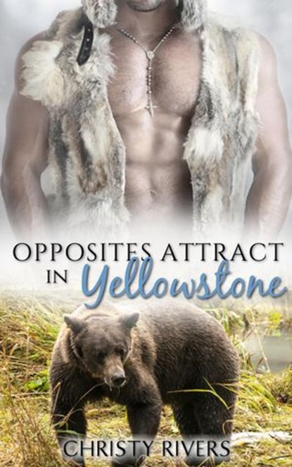 Opposites Attract in Yellowstone, Christy Rivers - Ebook - 9781386833505