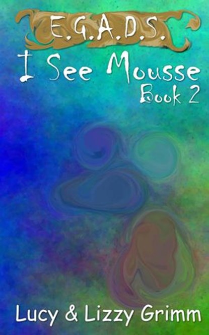 I See Mousse, Lizzy Grimm ; Lucy Grimm - Ebook - 9781386835080